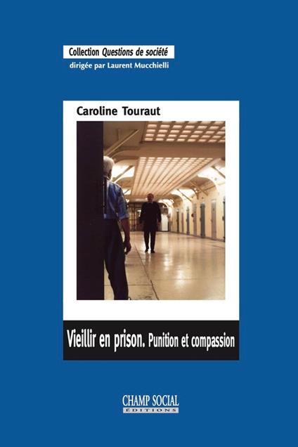 Vieillir en prison. Punition et compassion