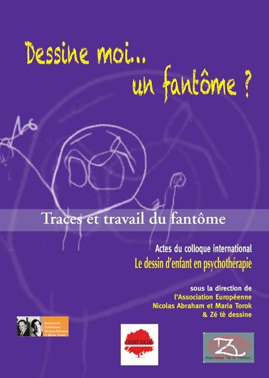 Dessine moi… un fantôme ? Actes du colloque international "Le dessin d'enfant en psychothérapie"