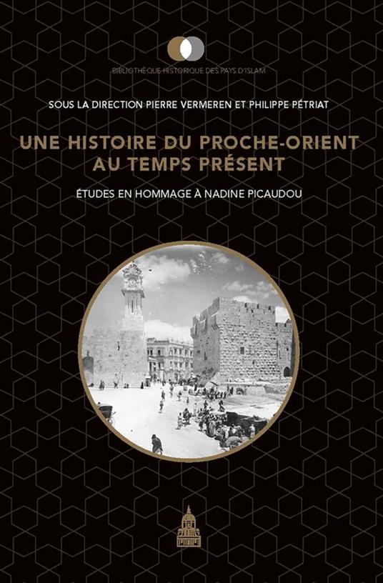 Une histoire du Proche-Orient au temps présent