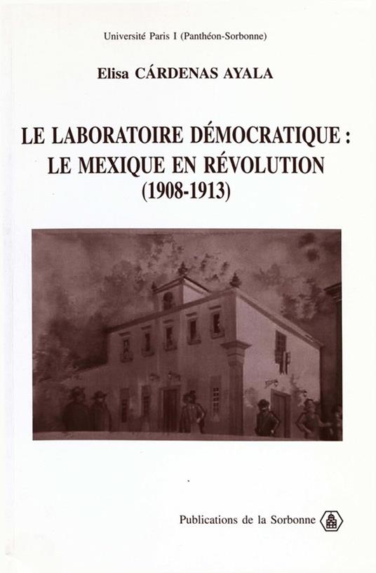 Le laboratoire démocratique : le Mexique en révolution 1908-1913