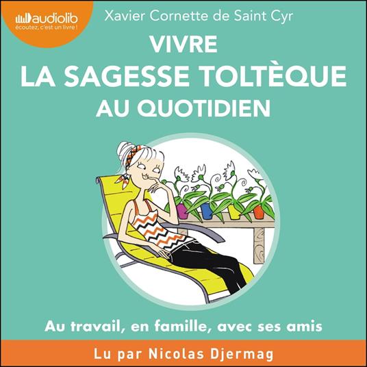 Vivre la sagesse toltèque au quotidien