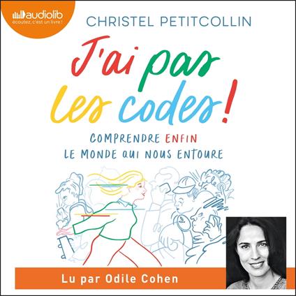 J'ai pas les codes. Comprendre enfin le monde qui nous entoure