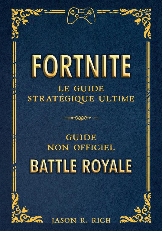 Fortnite : le Guide stratégique ultime (ePub) - Jason R. Rich,Benjamin Viette - ebook