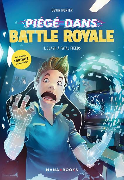 Piégé dans Battle Royale T01 : Clash à Fatal Fields (ePub) - Devin Hunter,Benjamin Viette - ebook