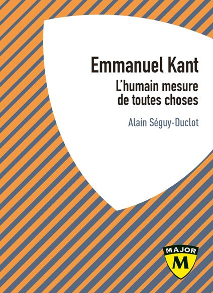 Emmanuel Kant. L'humain mesure de toutes choses