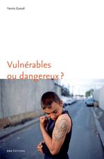 Vulnérables ou dangereux ?