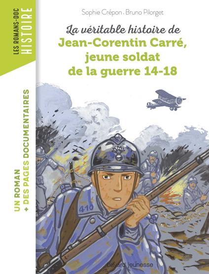 La véritable histoire de Jean-Corentin Carré, jeune soldat de la guerre 14-18 - Sophie Crépon,Bruno Pilorget - ebook