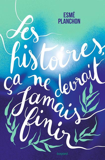 Les histoires, ça ne devrait jamais finir - Esmé Planchon,Manon Bucciarelli - ebook