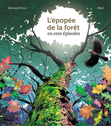 L'épopée de la forêt en 100 épisodes - Bertrand Fichou,Marie-Agnès Gaudrat,Marc-André Selosse,Nikol - ebook