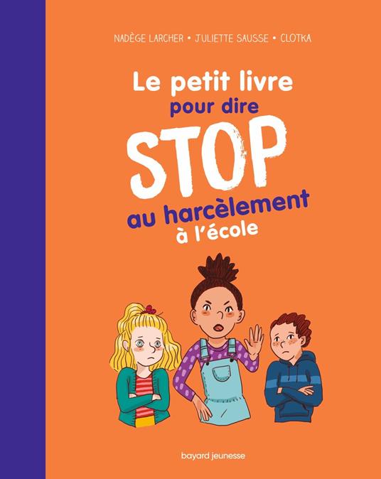 Le petit livre pour dire STOP au harcèlement à l'école - Nadège Larcher,Juliette Sausse,Clotka - ebook