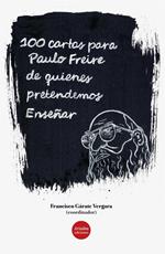 100 Cartas para Paulo Freire de quienes pretendemos Enseñar