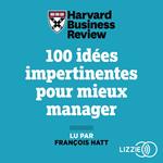 100 idées impertinentes pour mieux manager - Stratégie, innovation, performance...