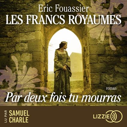 Les Francs royaumes - Par deux fois tu mourras - Volume 1