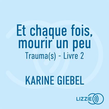 Et chaque fois, mourir un peu - Livre 2 : Trauma(s)