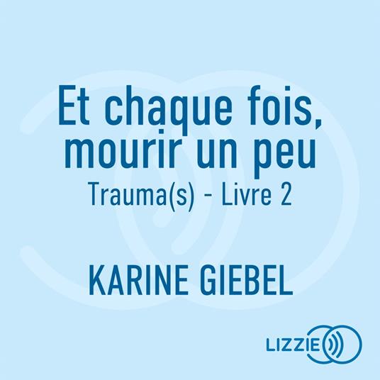 Et chaque fois, mourir un peu - Livre 2 : Trauma(s)