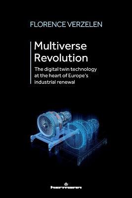 Multiverse Revolution: The digital twin technology at the heart of Europe's industrial renewal - Florence Verzelen - cover