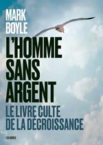 L'Homme sans argent - Le livre culte de la décroissance