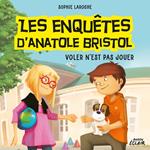 Les enquêtes d’Anatole Bristol 3 - Voler n'est pas jouer