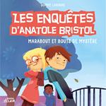 Les enquêtes d’Anatole Bristol 4 - Marabout et bouts de mystère