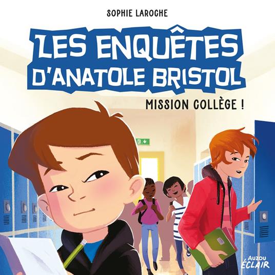 Les enquêtes d’Anatole Bristol 9 - Mission collège !