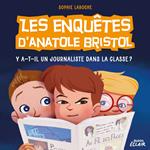 Les enquêtes d’Anatole Bristol 12 - Y a-t-il un journaliste dans la classe ?