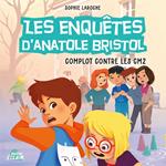 Les enquêtes d’Anatole Bristol 13 - Complot contre les CM2