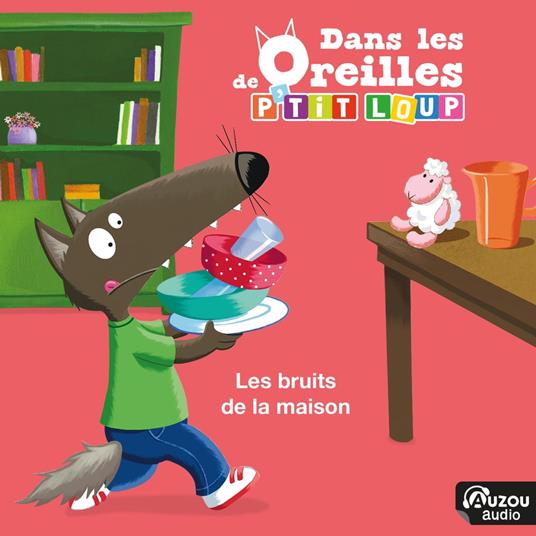 Dans les oreilles de P'tit Loup - Les bruits de la maison