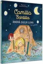 Camilla Scintilla andrà sulla luna (un giorno). I grandi albi. Ediz. illustrata