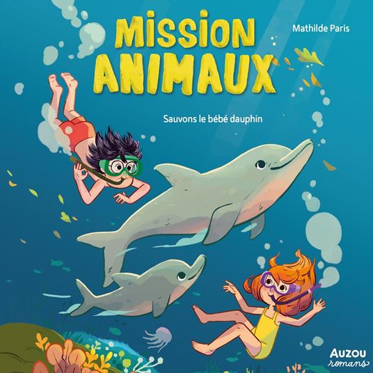 Mission Animaux - Tome 8 - Sauvons le bébé dauphin !