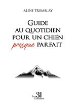 Guide au quotidien pour un chien presque parfait