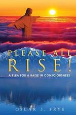 Please All Rise!: A Plea for a Raise in Consciousness