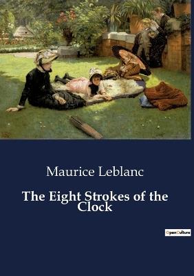 The Eight Strokes of the Clock - Maurice LeBlanc - cover