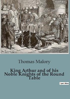 King Arthur and of his Noble Knights of the Round Table - Thomas Malory - cover