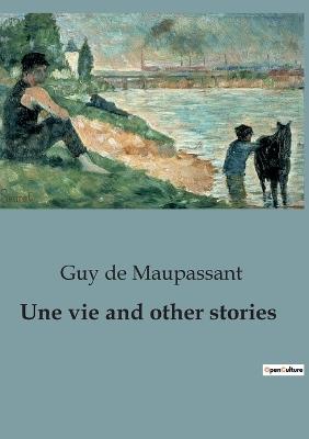 Une vie and other stories - Guy De Maupassant - cover