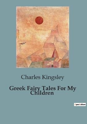 Greek Fairy Tales For My Children - Charles Kingsley - cover
