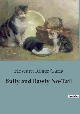 Bully and Bawly No-Tail - Howard Roger Garis - cover