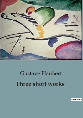 Three short works - Gustave Flaubert - cover