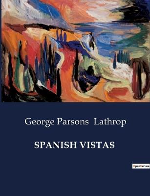Spanish Vistas - George Parsons Lathrop - cover