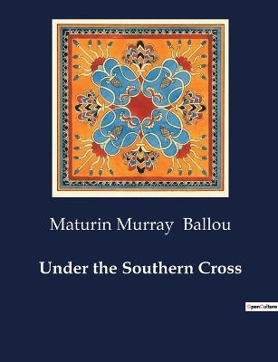 Under the Southern Cross - Maturin Murray Ballou - cover