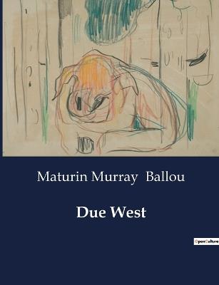 Due West - Maturin Murray Ballou - cover