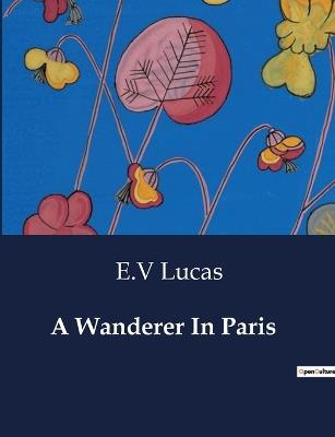 A Wanderer In Paris - E V Lucas - cover