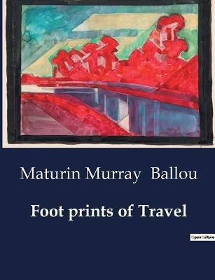 Foot prints of Travel - Maturin Murray Ballou - cover