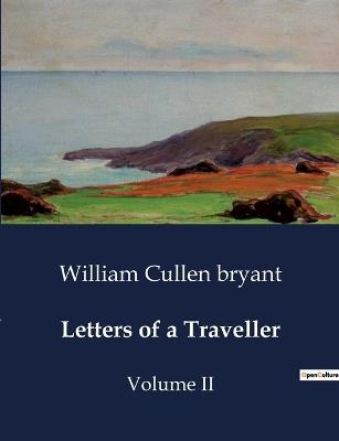 Letters of a Traveller: Volume II - William Cullen Bryant - cover