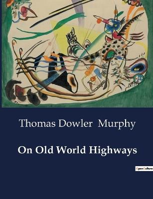 On Old World Highways - Thomas Dowler Murphy - cover