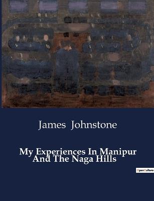 My Experiences In Manipur And The Naga Hills - James Johnstone - cover