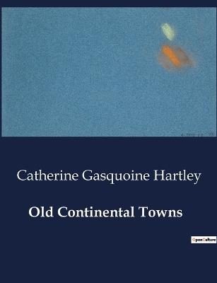 Old Continental Towns - Catherine Gasquoine Hartley - cover