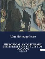 Historical and Literary Memorials of the City of London: Volume I