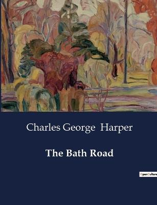 The Bath Road - Charles George Harper - cover