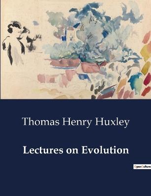 Lectures on Evolution - Thomas Henry Huxley - cover