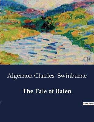 The Tale of Balen - Algernon Charles Swinburne - cover